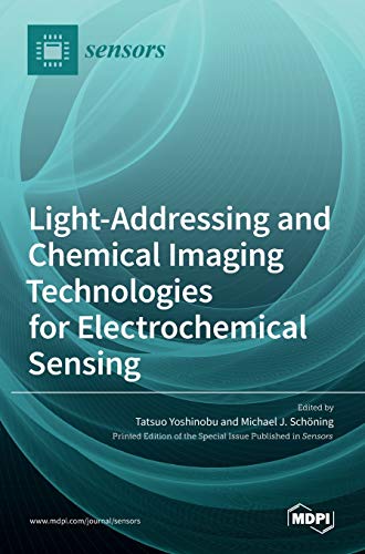 Light-Addressing and Chemical Imaging Technologies for Electrochemical Sensing von Mdpi AG