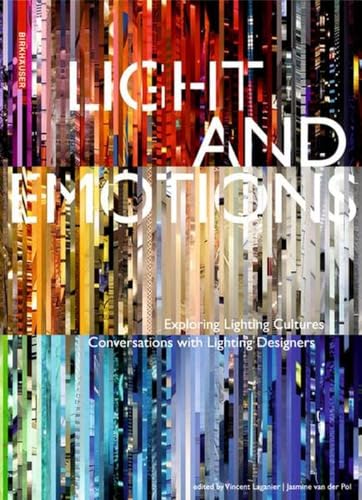 Light and Emotions: Exploring Lighting Cultures. Conversations with Lighting Designers von Birkhauser