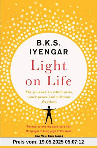Light on Life: The Yoga Journey to Wholeness, Inner Peace and Ultimate Freedom