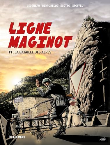 Ligne Maginot: Tome 1 : La Bataille des Alpes