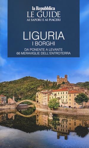 Liguria. Borghi dell'entroterra. I borghi. Da Ponente a Levante 66 meraviglie dell'entroterra. Le guide ai sapori e ai piaceri (Le Guide di Repubblica) von Gedi (Gruppo Editoriale)