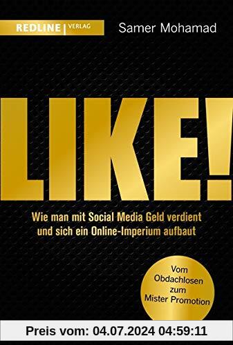 Like!: Wie man mit Social Media Geld verdient und sich ein Online-Imperium aufbaut