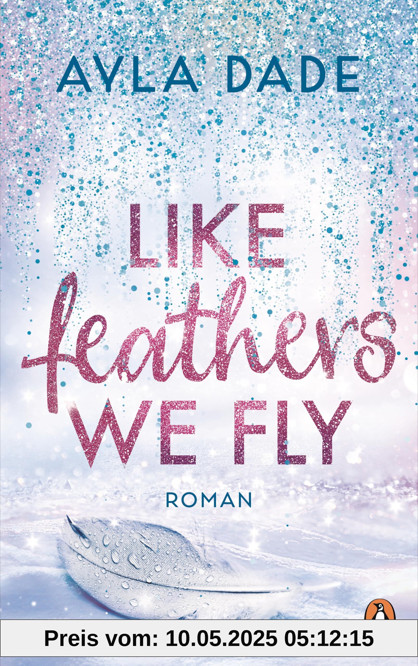 Like Feathers We Fly: Roman. Die Bestsellerreihe der New Adult Starautorin geht weiter (Die Winter-Dreams-Reihe, Band 5)