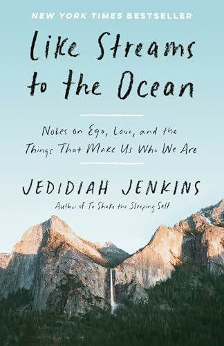 Like Streams to the Ocean: Notes on Ego, Love, and the Things That Make Us Who We Are: Essaysc Like Streams to the Ocean: Notes on Ego, Love, and the Things That Make Us Who We Are: Essaysc