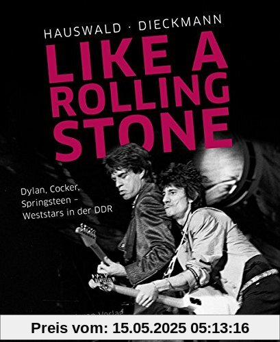 Like a Rolling Stone: Dylan, Cocker, Springsteen – Weststars in der DDR