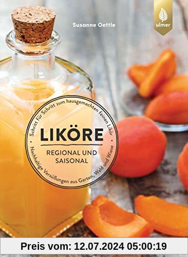 Liköre – regional und saisonal: Nachhaltige Versüßungen aus Garten, Wald und Wiese