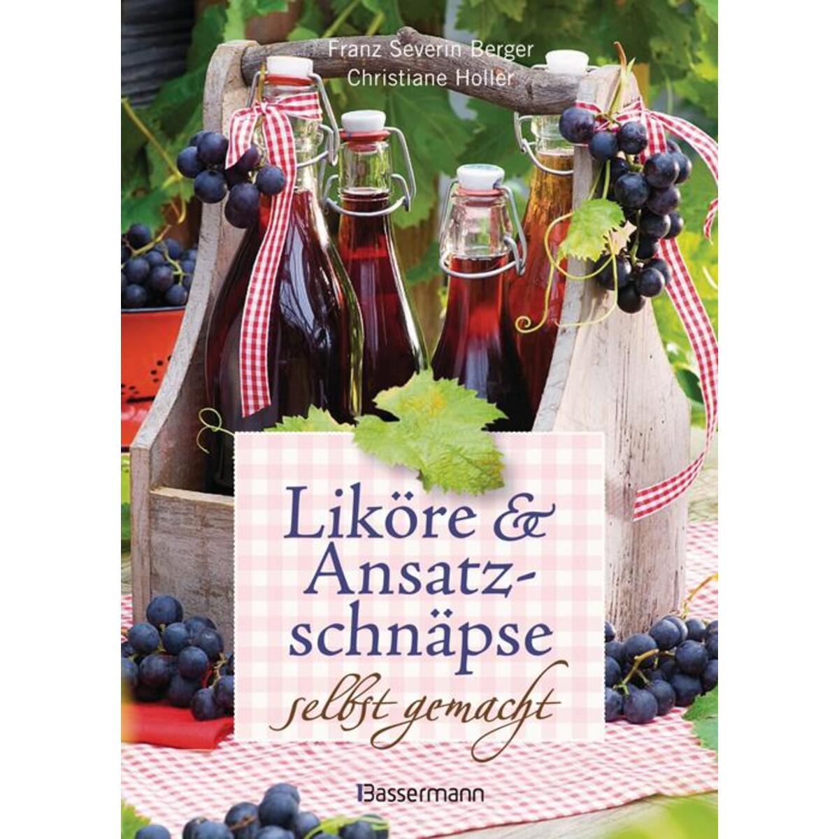Liköre und Ansatzschnäpse selbst gemacht von Bassermann, Edition