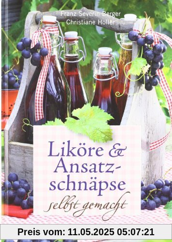 Liköre und Ansatzschnäpse selbst gemacht: Mit 50 Schritt-für-Schritt-Rezepten