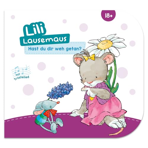 Lili Lausemaus - Hast du dir weh getan?: Pappebuch mit Mitmachcharakter für Kinder ab 18 Monaten zum Vorlesen inkl. Songs zum Mitsingen und Tanzen (Lili Lausemaus: Klassik) von Lili Lausemaus