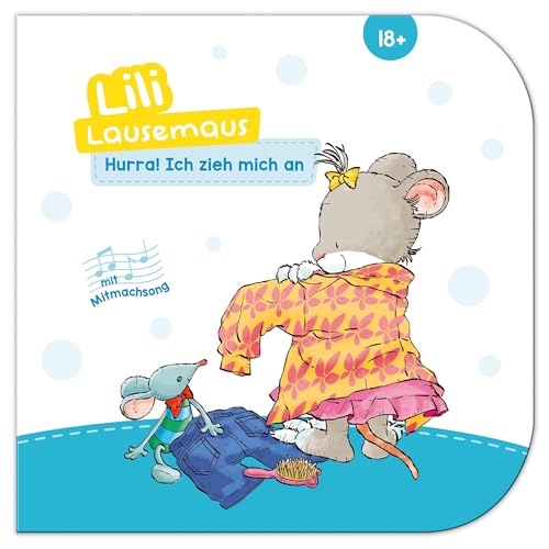 Lili Lausemaus - Hurra, ich zieh mich an!: Pappebuch mit Mitmachcharakter für Kinder ab 18 Monaten zum Vorlesen inkl. Songs zum Mitsingen und Tanzen von Lili Lausemaus