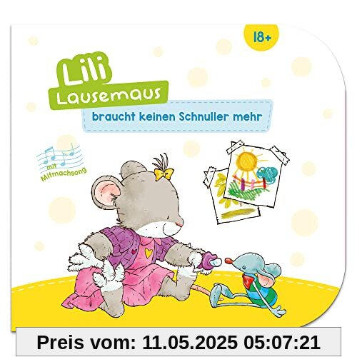 Lili Lausemaus braucht keinen Schnuller mehr: Interaktives Kinderbuch für Kinder ab 18 Monate zum Vorlesen und Mitmachen inkl. Songs zum Downloaden und Mitsingen (Lili Lausemaus: Klassik)