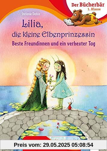 Lilia, die kleine Elbenprinzessin. Beste Freundinnen und ein verhexter Tag: Der Bücherbär: 1. Klasse. Mit Bildergeschichten