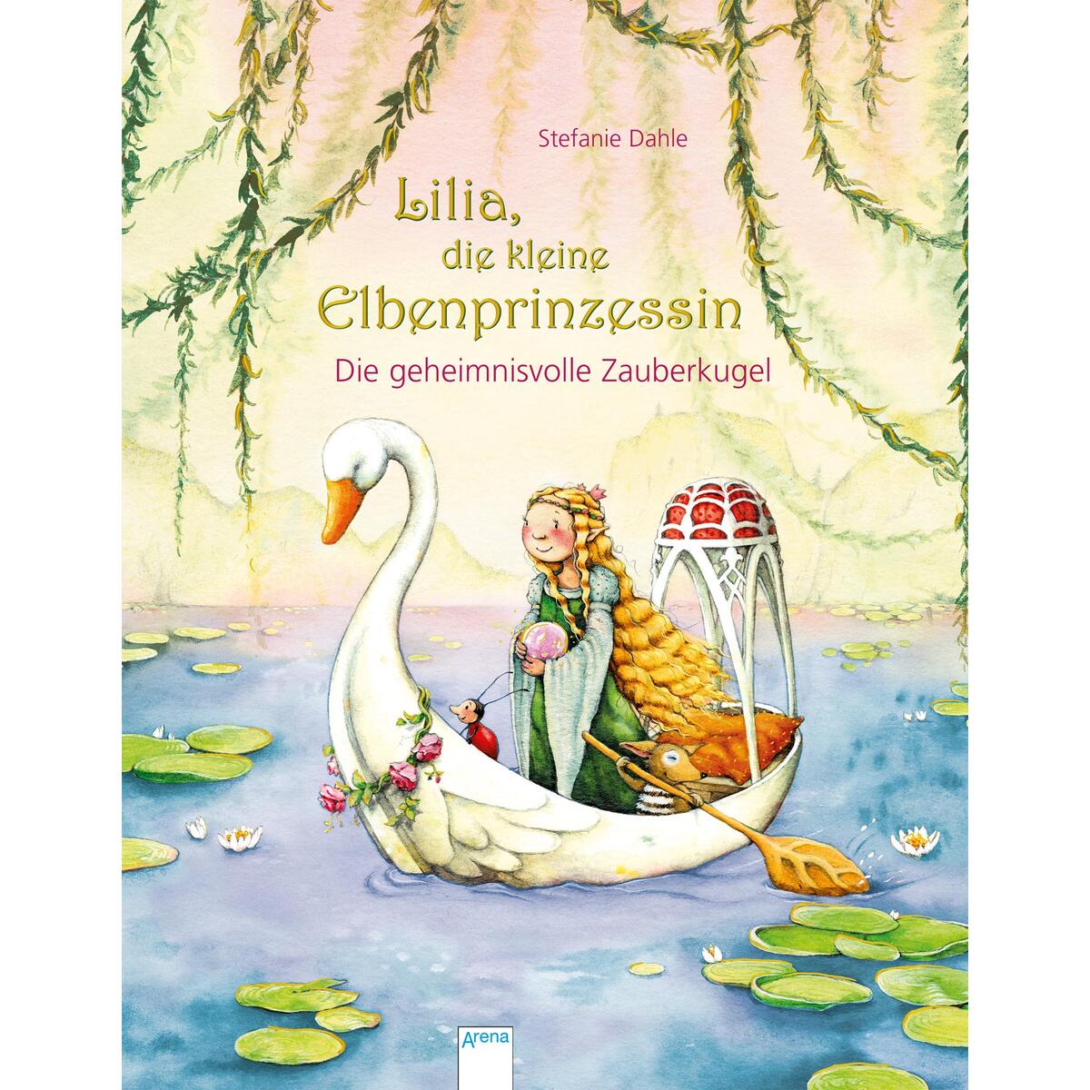 Lilia, die kleine Elbenprinzessin. Die geheimnisvolle Zauberkugel von Arena Verlag GmbH