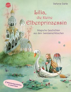 Lilia, die kleine Elbenprinzessin. Magische Geschichten aus dem Seerosenschlösschen von Arena