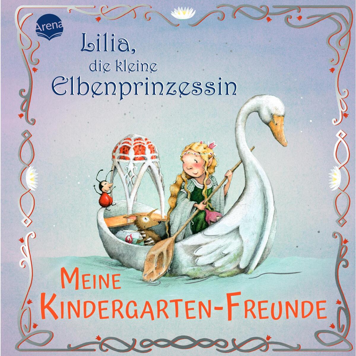 Lilia, die kleine Elbenprinzessin. Meine Kindergarten-Freunde Lilia, die kleine Elbenprinzessin. Meine Kindergarten-Freunde von Arena Verlag GmbH
