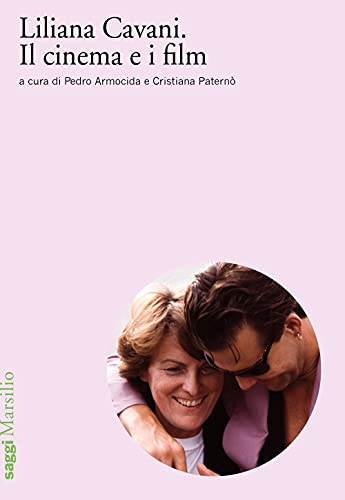 Liliana Cavani. Il cinema e i film (Saggi) von SAGGI