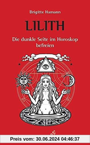 Lilith, die dunkle Seite im Horoskop befreien (Standardwerke der Astrologie)