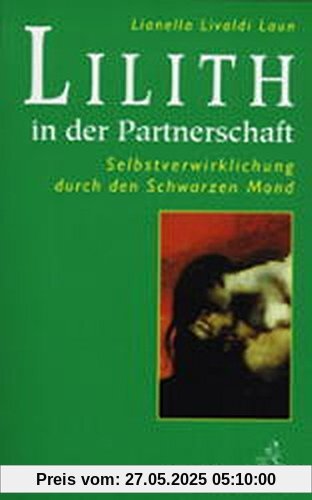 Lilith in der Partnerschaft: Selbstverwirklichung durch den Schwarzen Mond Lilith in der Partnerschaft: Selbstverwirklichung durch den Schwarzen Mond
