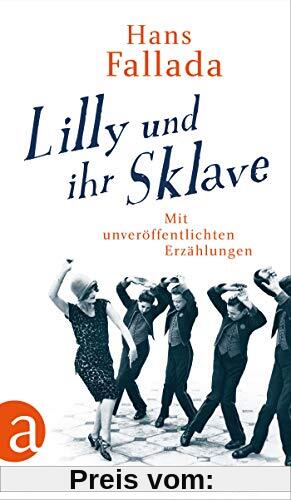 Lilly und ihr Sklave: Mit unveröffentlichten Erzählungen