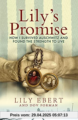 Lily's Promise: How I Survived Auschwitz and Found the Strength to Live Lily's Promise: How I Survived Auschwitz and Found the Strength to Live