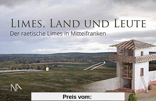 Limes, Land und Leute: Der raetische Limes in Mittelfranken