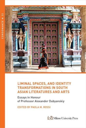 Liminal spaces, and identity transformations in South Asian literatures and arts Liminal spaces, and identity transformations in South Asian literatures and arts von Milano University Press
