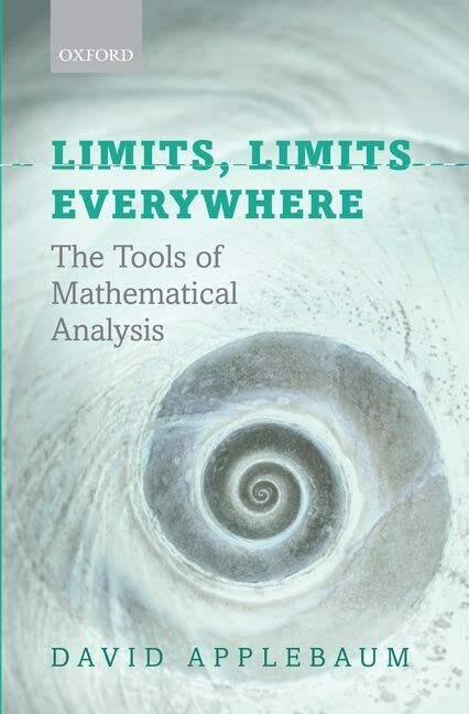 Limits, Limits Everywhere: The Tools of Mathematical Analysis Limits, Limits Everywhere: The Tools of Mathematical Analysis