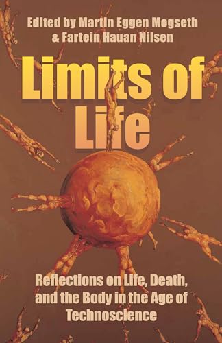Limits of Life: Reflections on Life, Death, and the Body in the Age of Technoscience von Berghahn Books