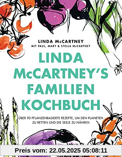 Linda McCartney's Familienkochbuch: Über 90 pflanzenbasierte Rezepte, um den Planeten zu retten und die Seele zu nähren Linda McCartney's Familienkochbuch: Über 90 pflanzenbasierte Rezepte, um den Planeten zu retten und die Seele zu nähren