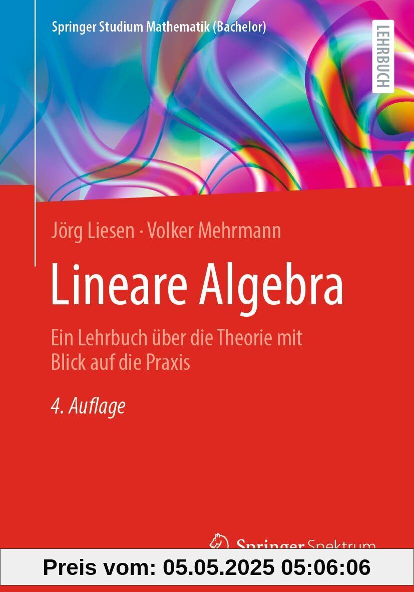 Lineare Algebra: Ein Lehrbuch über die Theorie mit Blick auf die Praxis (Springer Studium Mathematik (Bachelor))