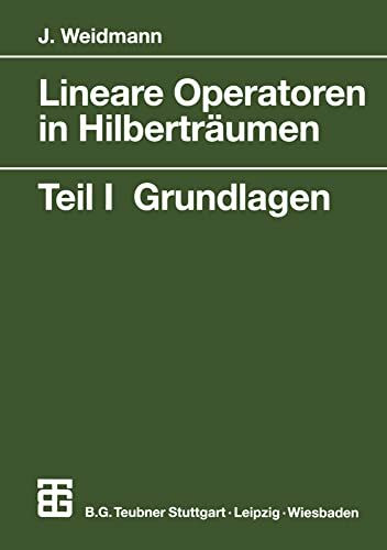Lineare Operatoren in Hilberträumen: Teil I: Grundlagen (Mathematische Leitfäden) (German Edit...