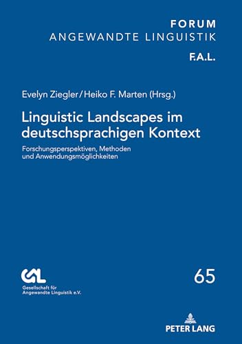 Linguistic Landscapes im deutschsprachigen Kontext: Forschungsperspektiven, Methoden und Anwendungsmöglichkeiten (FORUM ANGEWANDTE LINGUISTIK – F.A.L., Band 65) von Peter Lang