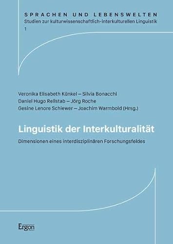Linguistik der Interkulturalität: Dimensionen eines interdisziplinären Forschungsfeldes (Sprachen und Lebenswelten. Studien zur kulturwissenschaftlich-interkulturellen Linguistik)