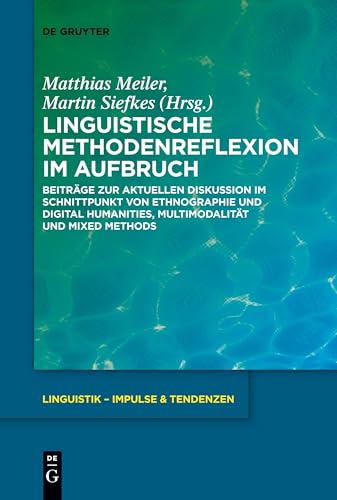 Linguistische Methodenreflexion im Aufbruch: Beiträge zur aktuellen Diskussion im Schnittpunkt von Ethnographie und Digital Humanities, Multimodalität ... (Linguistik – Impulse & Tendenzen, 107) von De Gruyter