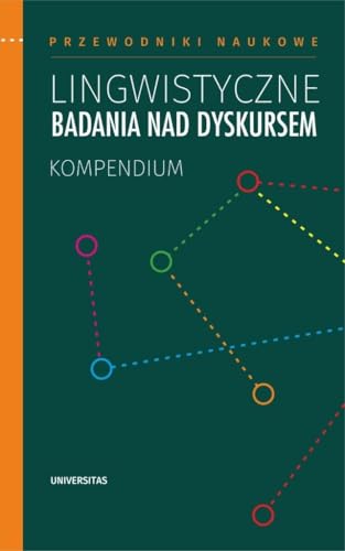 Lingwistyczne badania nad dyskursem. Kompendium Lingwistyczne badania nad dyskursem. Kompendium von Universitas