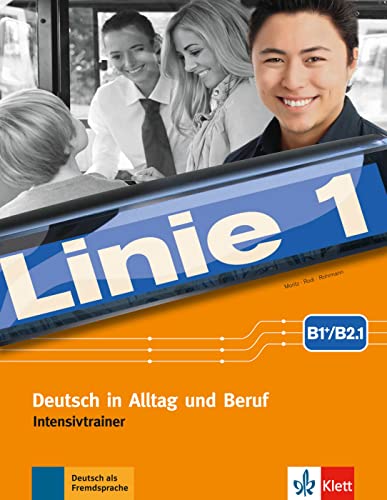 Linie 1 B1+/B2.1: Deutsch in Alltag und Beruf. Intensivtrainer (Linie 1: Deutsch in Alltag und Beruf)