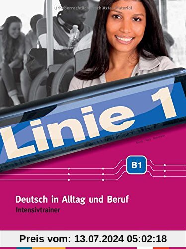 Linie 1 B1: Deutsch in Alltag und Beruf. Intensivtrainer (Linie 1 / Deutsch in Alltag und Beruf)