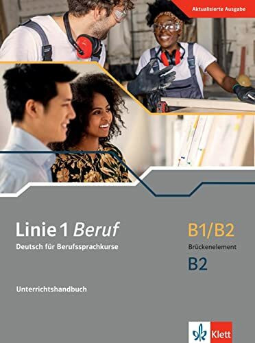 Linie 1 Beruf B1/B2 Brückenelement und B2: Deutsch für Berufssprachkurse. Unterrichtshandbuch ...