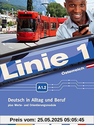 Linie 1 Österreich A1.2: Deutsch in Alltag und Beruf plus Werte- und Orientierungsmodule. Kurs- und Übungsbuch mit DVD-ROM (Linie 1 Österreich / ... Beruf plus Werte- und Orientierungsmodule)