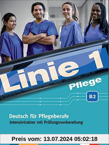 Linie 1 Pflege B2: Deutsch für Pflegeberufe. Intensivtrainer mit Prüfungsvorbereitung (Linie 1: Deutsch in Alltag und Beruf)