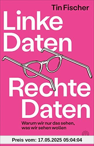 Linke Daten, Rechte Daten: Warum wir nur das sehen, was wir sehen wollen