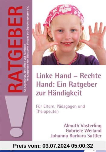 Linke Hand - Rechte Hand: Ein Ratgeber zur Händigkeit: Für Eltern, Pädagogen und Therapeuten