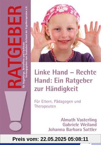Linke Hand - Rechte Hand: Ein Ratgeber zur Händigkeit: Für Eltern, Pädagogen und Therapeuten Linke Hand - Rechte Hand: Ein Ratgeber zur Händigkeit: Für Eltern, Pädagogen und Therapeuten