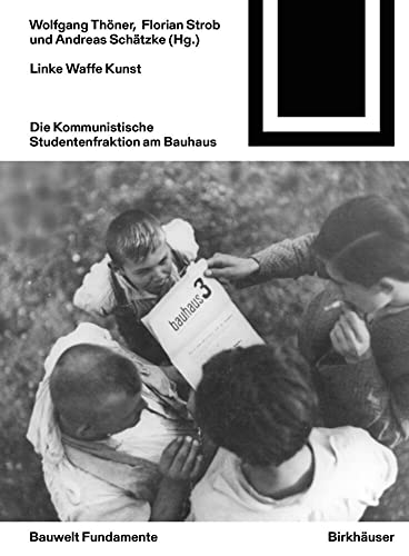 Linke Waffe Kunst: Die Kommunistische Studentenfraktion am Bauhaus (Bauwelt Fundamente, 175)