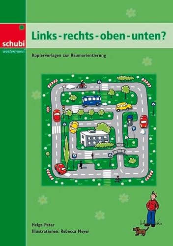 Links - rechts - oben - unten?: Kopiervorlagen zur Raumorientierung (Links - rechts - oben - unten?: Förderung der Raumlageorientierung, logisches Denken) von SCHUBI Lernmedien