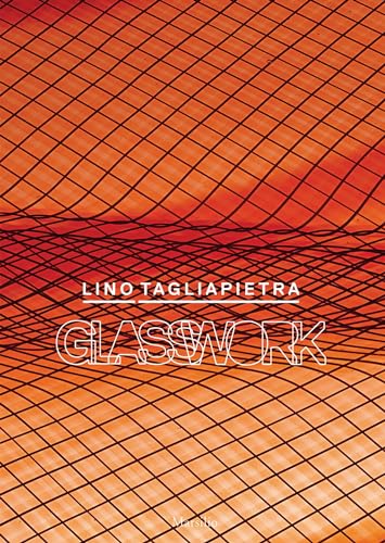 Lino Tagliapietra: Glasswork (Grandi libri illustrati)