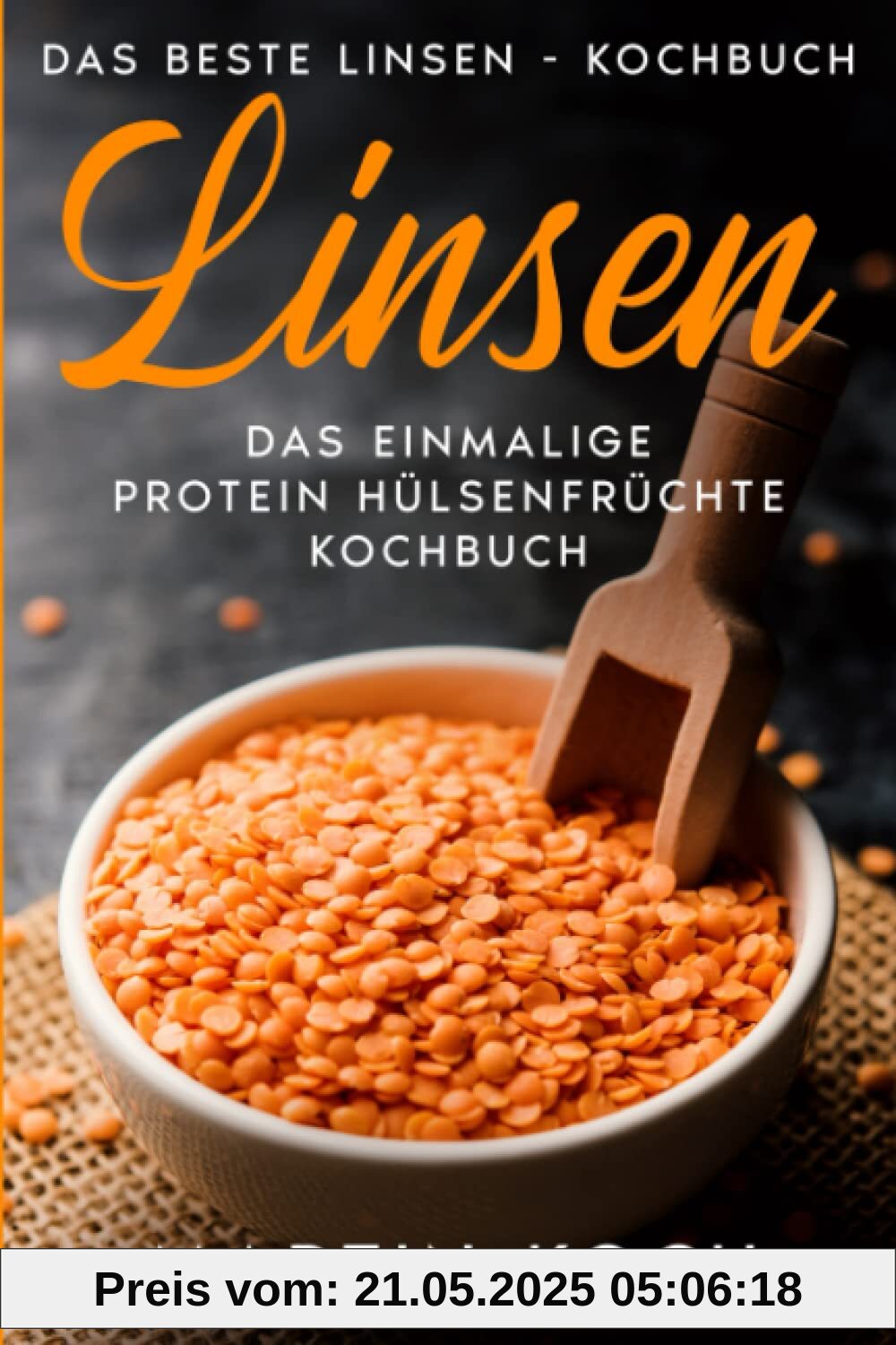 Linsen, Das beste Linsen - Kochbuch,: Das einmalige Protein Hülsenfrüchte Kochbuch,