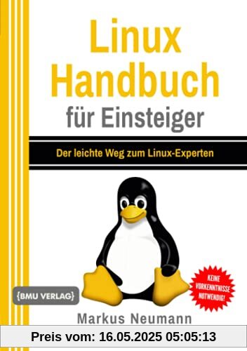 Linux Handbuch für Einsteiger: Der leichte Weg zum Linux-Experten