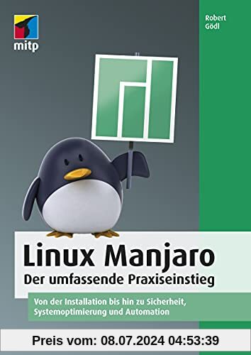 Linux Manjaro: Der umfassende Praxiseinstieg. Von der Installation bis hin zu Sicherheit, Systemoptimierung und Automation (mitp Professional)