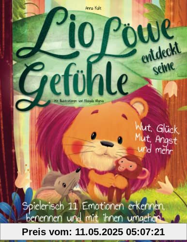 Lio Löwe entdeckt seine Gefühle: Wut, Glück, Mut, Angst und mehr - spielerisch 11 Emotionen erkennen, benennen und mit ihnen umgehen - ein liebevolles Kinderbuch zur Stärkung des Selbstwertgefühls Lio Löwe entdeckt seine Gefühle: Wut, Glück, Mut, Angst und mehr - spielerisch 11 Emotionen erkennen, benennen und mit ihnen umgehen - ein liebevolles Kinderbuch zur Stärkung des Selbstwertgefühls